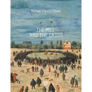 The MIll and the Cross: Peter Bruegel's Way to Calvary - Paperback