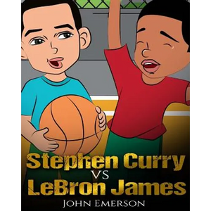 Stephen Curry vs LeBron James: Who Is Better? The Children's Book. Awesome Illustrations. Fun, Inspirational and Motivational Stories of the Two Great - Paperback
