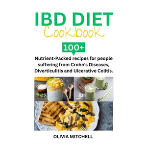 Ibd Diet Cookbook: 100+ Nutrient-Packed recipes for people suffering from Crohn's Diseases, Diverticulitis and Ulcerative Colitis. - Paperback