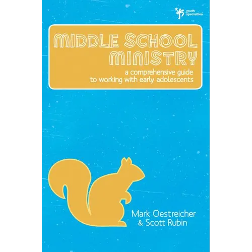 The Middle School Ministry: A Comprehensive Guide to Working with Early Adolescents - Paperback