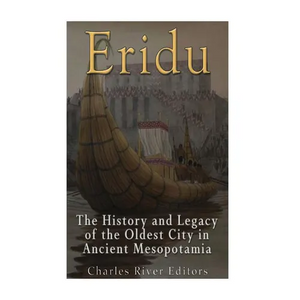 Eridu: The History and Legacy of the Oldest City in Ancient Mesopotamia - Paperback