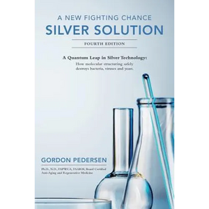 A New Fighting Chance: Silver Solution: A Quantum Leap In Silver Technology: How molecular structuring safely destroys bacteria, viruses and yeast. - Paperback