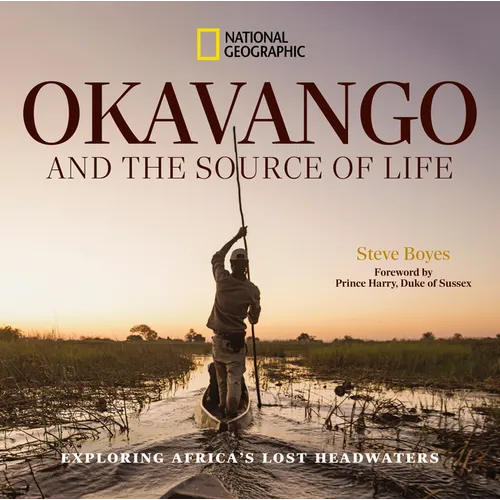 Okavango and the Source of Life: Exploring Africa's Lost Headwaters - Hardcover