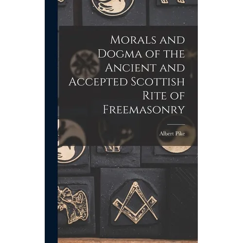 Morals and Dogma of the Ancient and Accepted Scottish Rite of Freemasonry - Hardcover