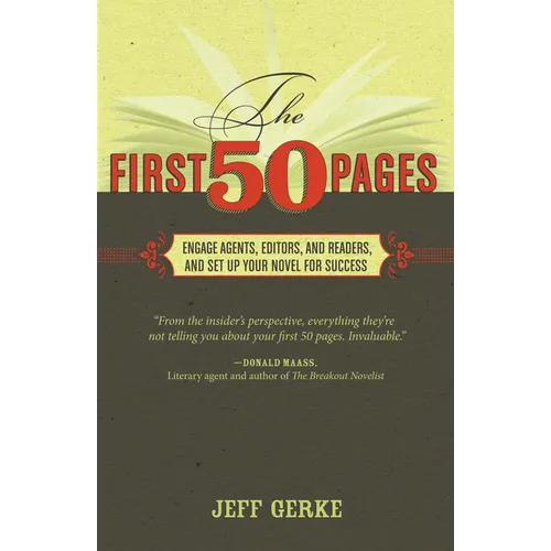 The First 50 Pages: Engage Agents, Editors and Readers, and Set Your Novel Up For Success - Paperback