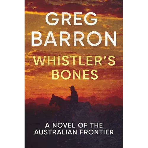 Whistler's Bones: A Novel of the Australian Frontier - Paperback