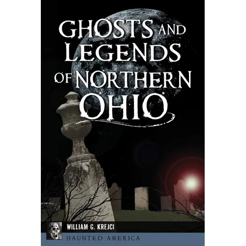 Ghosts and Legends of Northern Ohio - Paperback