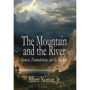 The Mountain and the River: Genesis, Postmodernism, and the Machine - Hardcover