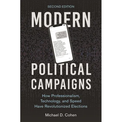 Modern Political Campaigns: How Professionalism, Technology, and Speed Have Revolutionized Elections - Paperback