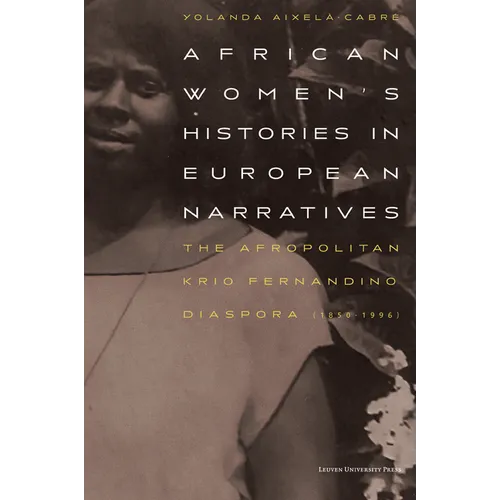 African Women's Histories in European Narratives: The Afropolitan Krio Fernandino Diaspora (1850-1996) - Paperback
