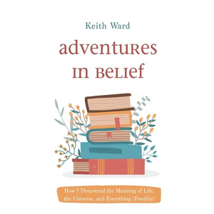Adventures in Belief: How I Discovered the Meaning of Life, the Universe, and Everything (Possibly) - Paperback