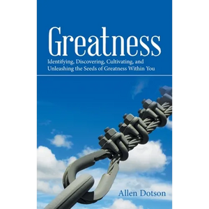 Greatness: Identifying, Discovering, Cultivating, and Unleashing the Seeds of Greatness Within You - Paperback