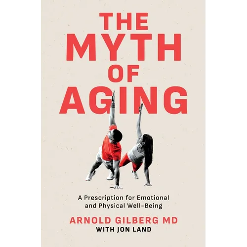 The Myth of Aging: A Prescription for Emotional and Physical Well-Being - Paperback