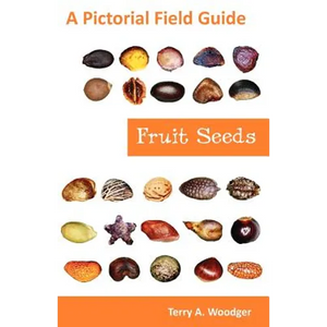 Fruit Seeds: A Pictorial Field Guide - Paperback