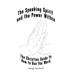 The Speaking Spirit and the Power Within: The Christian Guide to How to Use the Word. - Paperback