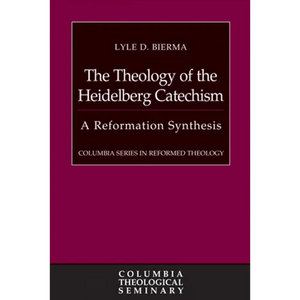 The Theology of the Heidelberg Catechism: A Reformation Synthesis - Hardcover