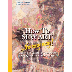 How to SEW ART: ...the easy way! Master The 9 Secrets For Transforming Ordinary Fabric Into Fine Art & Profit - Paperback