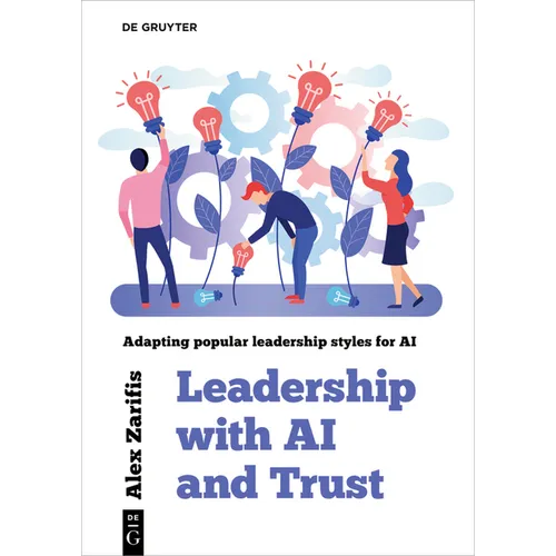 Leadership with AI and Trust: Adapting Popular Leadership Styles for AI - Paperback