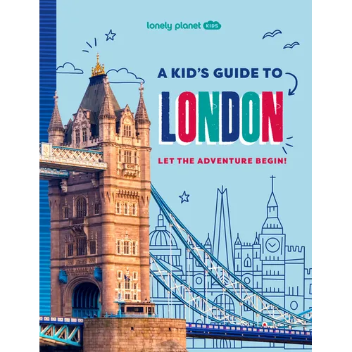 Lonely Planet Kids a Kid's Guide to London: Let the Adventure Begin! - Paperback