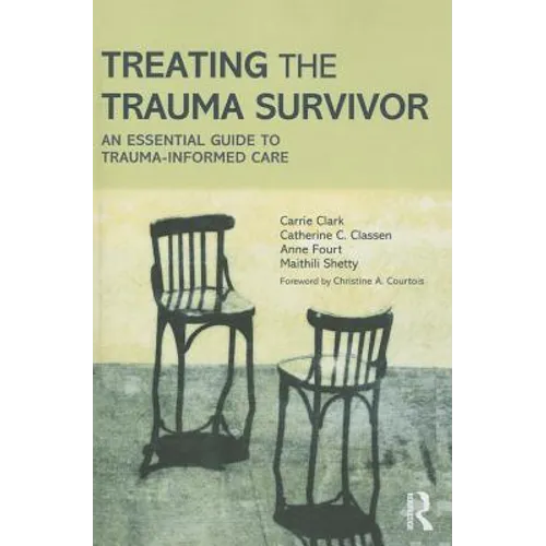 Treating the Trauma Survivor: An Essential Guide to Trauma-Informed Care - Paperback