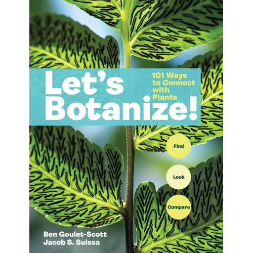 Let's Botanize: 101 Ways to Connect with Plants - Paperback