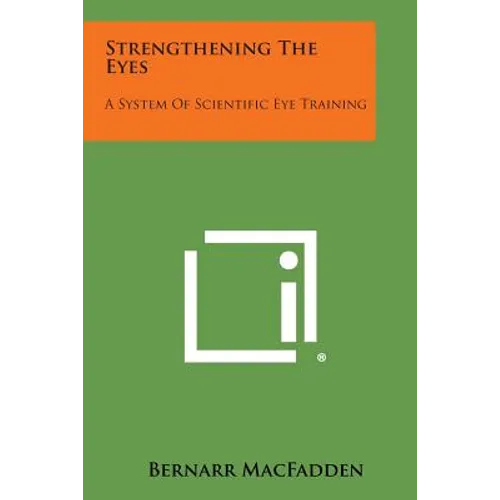 Strengthening the Eyes: A System of Scientific Eye Training - Paperback