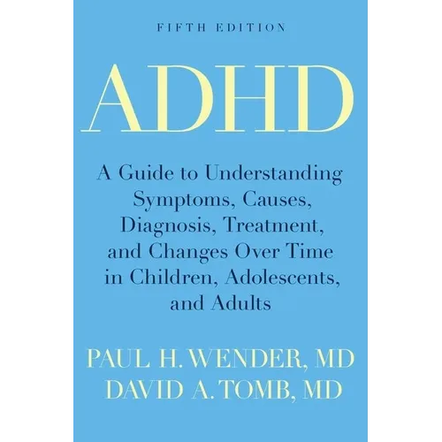 ADHD: A Guide to Understanding Symptoms, Causes, Diagnosis, Treatment, and Changes Over Time in Children, Adolescents, and Adults - Paperback