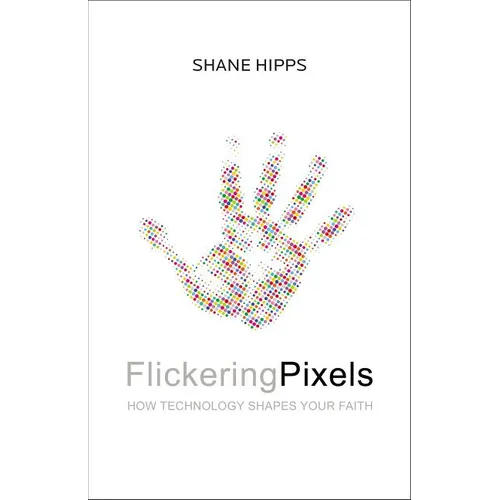 Flickering Pixels: How Technology Shapes Your Faith - Paperback