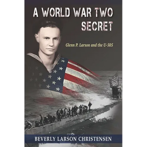A World War Two Secret: Glenn P. Larson and the U-505 - Paperback