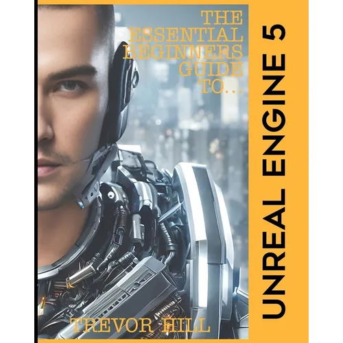 The Essential Beginners Guide to Unreal Engine 5: 2023 Edition - Paperback