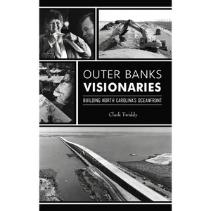 Outer Banks Visionaries: Building North Carolina's Oceanfront - Hardcover