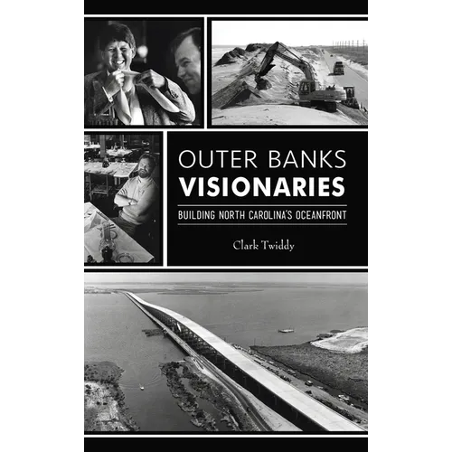 Outer Banks Visionaries: Building North Carolina's Oceanfront - Hardcover