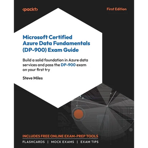 Microsoft Certified Azure Data Fundamentals (DP-900) Exam Guide: Build a solid foundation in Azure data services and pass the DP-900 exam on your firs - Paperback