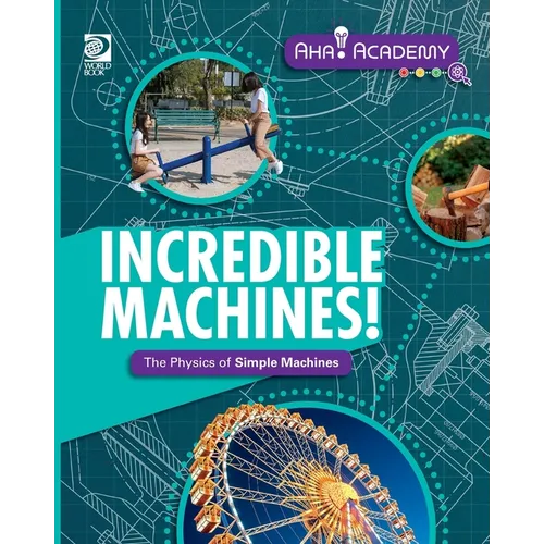 Incredible Machines! The Physics of Simple Machines - Paperback