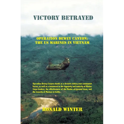 Victory Betrayed: Operation Dewey Canyon: US Marines in Vietnam - Paperback