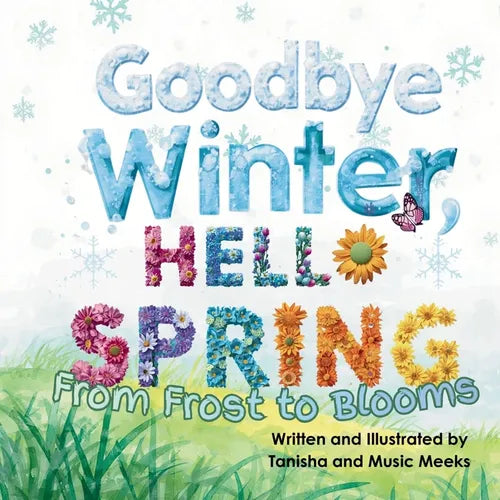 Goodbye Winter Hello Spring! From Frost to Blooms - Paperback