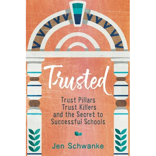 Trusted: Trust Pillars, Trust Killers, and the Secret to Successful Schools - Paperback