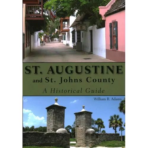 St. Augustine and St. Johns County: A Historical Guide - Paperback