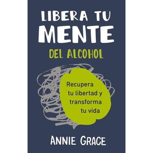 Libera Tu Mente del Alcohol: Recupera Tu Libertad Y Transforma Tu Vida - Paperback