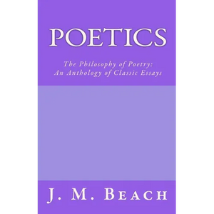 Poetics: The Philosophy of Poetry: An Anthology of Classic Essays - Paperback