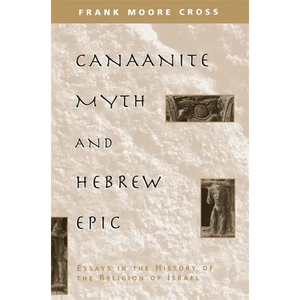 Canaanite Myth and Hebrew Epic: Essays in the History of the Religion of Israel - Paperback