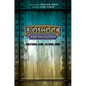 Bioshock and Philosophy: Irrational Game, Rational Book - Paperback