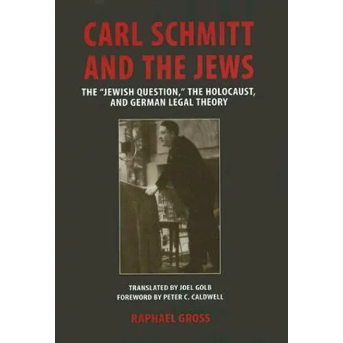 Carl Schmitt and the Jews: The "Jewish Question, the Holocaust, and German Legal Theory - Hardcover