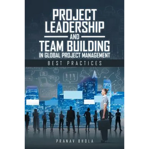 Project Leadership and Team Building in Global Project Management: Best Practices - Paperback