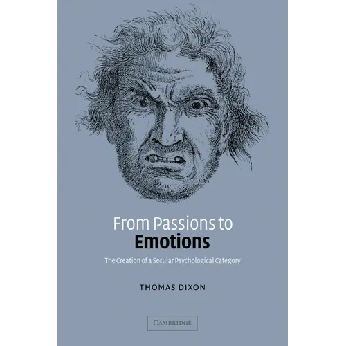 From Passions to Emotions: The Creation of a Secular Psychological Category - Paperback