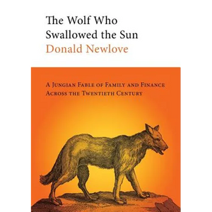 The Wolf Who Swallowed the Sun: A Jungian Fable of Family and Finance Across the Twentieth Century - Paperback