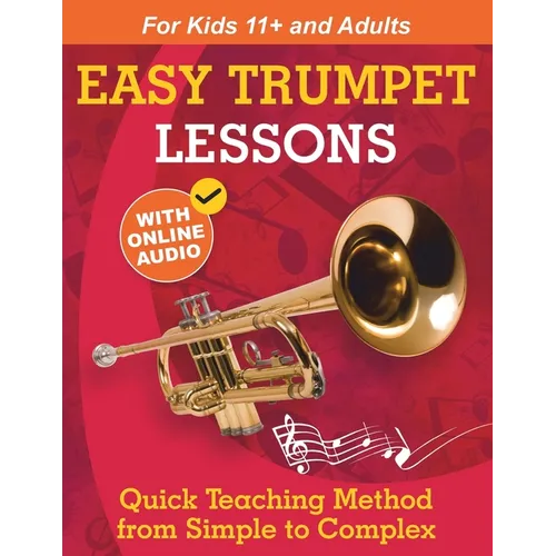Easy Trumpet Lessons for Beginners: Quick Teaching Method from Simple to Complex. Theory and Practice. With Online Audio & Accompaniment - Paperback