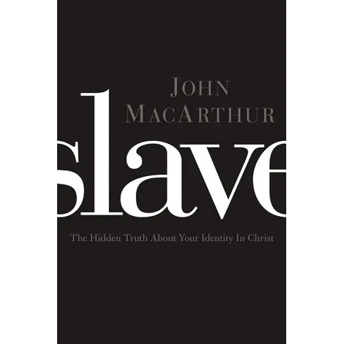 Slave: The Hidden Truth about Your Identity in Christ - Paperback