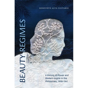 Beauty Regimes: A History of Power and Modern Empire in the Philippines, 1898-1941 - Paperback