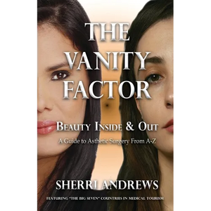 The Vanity Factor: Beauty Inside & Out - A Guide for Aesthetic Surgery From A To Z - Paperback